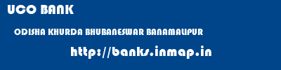 UCO BANK  ODISHA KHURDA BHUBANESWAR BANAMALIPUR  banks information 